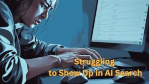 Struggling to Show Up in AI Search